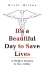 Image for It&#39;s a Beautiful Day to Save Lives: A Medic&#39;s Journey to His Destiny