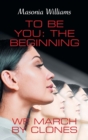 Image for To Be You : the Beginning: We March by Clones