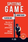 Image for Spitting G a M E : The Art of Gameology, Playa Philosophy and Winner Psychology