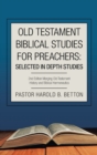Image for Old Testament Biblical Studies for Preachers : Selected in Depth Studies: 2Nd Edition Merging Old Testament History and Biblical Hermeneutics