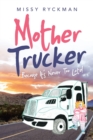 Image for Mother Trucker : Because It&#39;s Never Too Late!