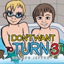 Image for I Don&#39;t Want to Turn 3