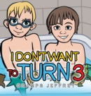 Image for I Don&#39;t Want to Turn 3