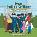 Image for Dear Police Officer : We Thank You