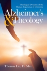 Image for Alzheimer&#39;s &amp; Theology : Theological Dynamic of the Human Experience of Dementia