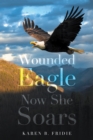 Image for Wounded Eagle: Now She Soars