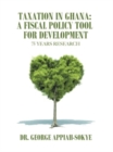 Image for Taxation in Ghana : a Fiscal Policy Tool for Development: 75 Years Research