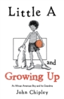 Image for Little a and Growing Up: An African American Boy and His Grandma