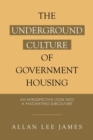 Image for The Underground Culture of Government Housing : An Introspective Look into a Fascinating Subculture