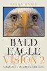 Image for Bald Eagle Vision 2: An Eagle&#39;s View of China&#39;s Destruction of America