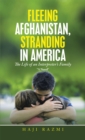 Image for Fleeing Afghanistan, Stranding in America: The Life of an Interpreter&#39;s Family