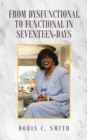 Image for From Dysfunctional to Functional in Seventeen-Days