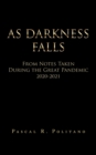 Image for As Darkness Falls from Notes Taken During the Great Pandemic 2020-2021
