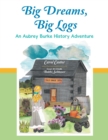 Image for Big Dreams, Big Logs: An Aubrey Burke History Adventure