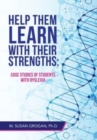 Image for Help Them Learn with their Strengths : Case studies of students with dyslexia