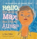 Image for Hello, My Name Is Max and I Have Autism : An Insight into the Autistic Mind