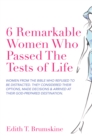 Image for 6 Remarkable Women Who Passed the Tests of Life: Women from the Bible Who Refused to Be Distracted. They Considered Their Options, Made Decisions &amp; Arrived at Their God-Prepared Destination