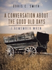 Image for Conversation About the Good Old Days: I Remember When