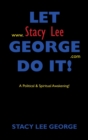 Image for Let Stacy Lee George Do It! : A Political &amp; Spiritual Awakening!