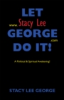 Image for Let Stacy Lee George Do It!: A Political &amp; Spiritual Awakening!
