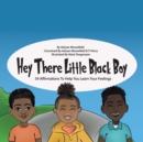 Image for Hey There Little Black Boy : 59 Affirmations to Help You Learn Your Feelings