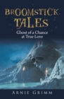 Image for Broomstick Tales: Ghost of a Chance at True Love  Told by Wazoo the Wizard