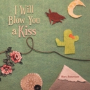 Image for I WILL BLOW YOU A KISS