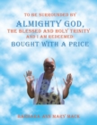 Image for To Be Surrounded by Almighty God, the Blessed and Holy Trinity and I Am Redeemed : Bought with a Price
