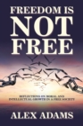 Image for Freedom Is Not Free : Reflections on Moral and Intellectual Growth in a Free Society