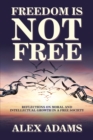 Image for Freedom Is Not Free: Reflections on Moral and Intellectual Growth in a Free Society
