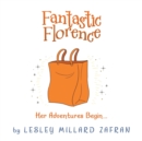 Image for Fantastic Florence : Her Adventures Begin...