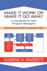 Image for Make It Work or Make It Go Away: A Handbook for Dod Program Managers
