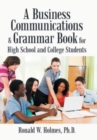 Image for A Business Communications &amp; Grammar Book for High School and College Students