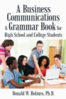 Image for A Business Communications &amp; Grammar Book for High School and College Students