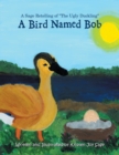 Image for A Bird Named Bob : A Sage Retelling of &quot;The Ugly Duckling&quot;