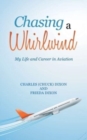 Image for Chasing a Whirlwind : My Life and Career in Aviation