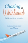 Image for Chasing A Whirlwind : My Life And Career In Aviation