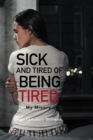 Image for Sick and Tired of Being Tired: My Misery