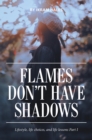 Image for Flames Don&#39;t Have Shadows: Lifestyle, Life Choices, and Life Lessons Part I