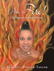 Image for I Am the Fire!: My Heart in Freestyle Poetry
