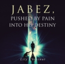 Image for Jabez, Pushed by Pain into His Destiny