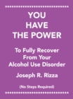 Image for You Have the Power to Fully Recover from Your Alcohol Use Disorder: No Steps Required