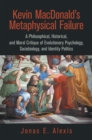 Image for Kevin Macdonald&#39;s Metaphysical Failure: A Philosophical, Historical, and Moral Critique of Evolutionary Psychology, Sociobiology, and Identity Politics