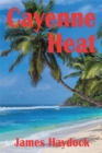 Image for Cayenne Heat : A Novel Based On Real Events