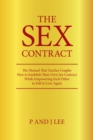 Image for The Sex Contract : The Manual That Teaches Couples How to Establish Their Own Sex Contract While Empowering Each Other to Fall in Love Again