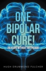 Image for One Bipolar Cure!: 28 Years Without an Episode!