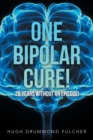 Image for One Bipolar Cure! : 28 Years Without an Episode!