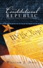 Image for Our Constitutional Republic : A Trilogy: Seed of Birth, Destruction and Restoration