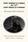 Image for Every Woman Is a Female but Not Every Female Is a Woman : The Process Leads to Discovery