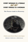 Image for Every Woman Is a Female    but Not    Every Female Is a Woman: The Process Leads to Discovery